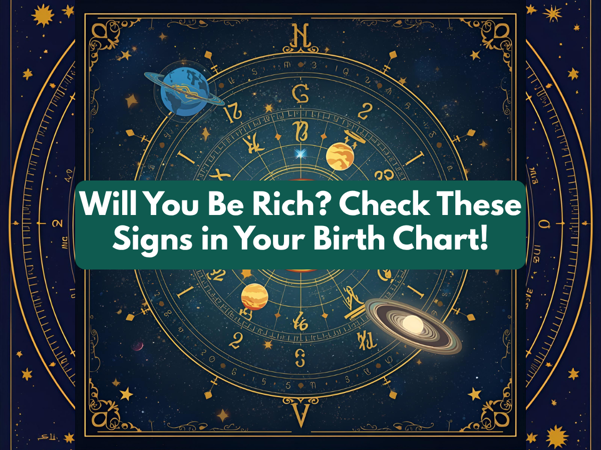 Will You Be Rich? Check These Signs in Your Birth Chart!